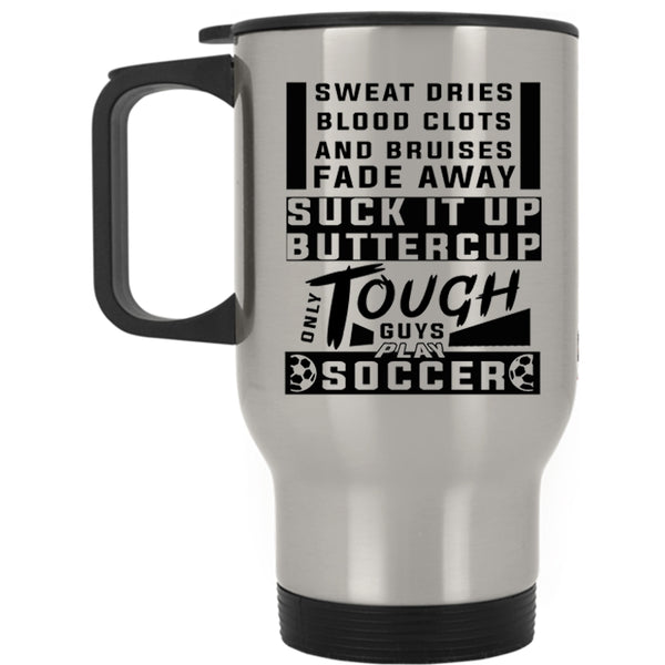 Awesome Soccer Player Travel Mug, Only Tough Guys Play Soccer Mug
