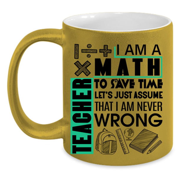 Cute Math Teacher Coffee Mug, I Am A Math Teacher To Save Time Accent Mug