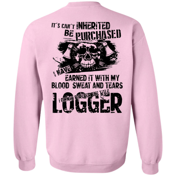 Being A Logger T Shirt, I Own Forever The Title Logger Sweatshirt
