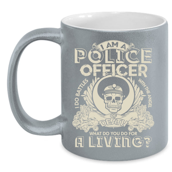 I Am A Police Officer Coffee Mug, Cool Policemans Coffee Cup