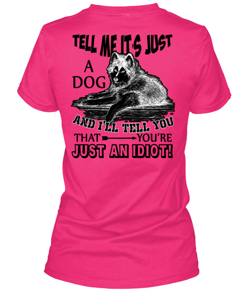 Tell Me It's Just A Dog T Shirt, I Love My Dog T Shirt