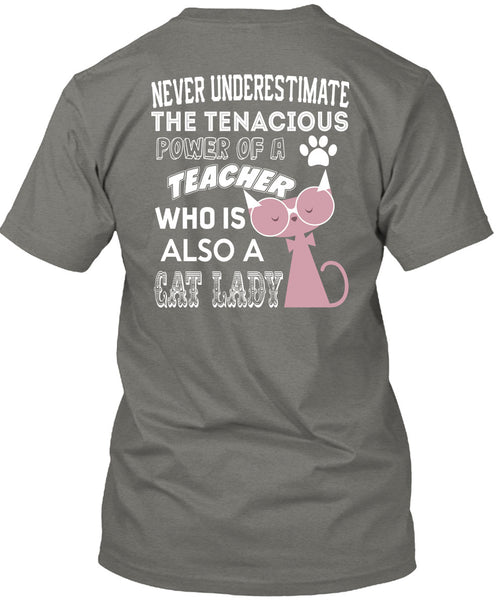 The Tenacious Power Of A Teacher Who Is Also A Cat Lady T Shirt, I Love Teaching T Shirt