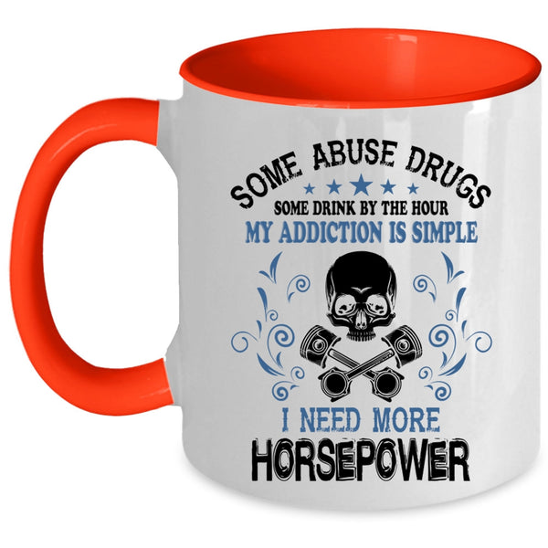 I Need More Horsepower Coffee Mug, Some Drink Be The Hour Accent Mug
