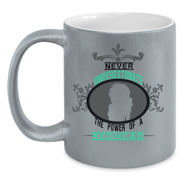 Cute Coffee Mug, Never Underestimate The Power Of A Redhead Accent Mug