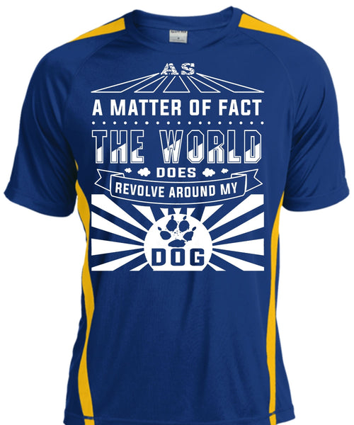 A Matter Of Fact The World Does Revolve Around My Dog T Shirt, My Life T Shirt
