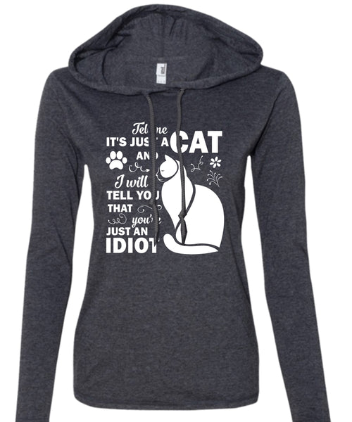 It's Just A Cat And I Will Tell You That You're Just An Idiot T Shirt, Pets T Shirt (Anvil Ladies Ringspun Hooded)