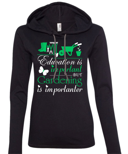Education Is Important But Gardening Is Importanter T Shirt, I Love Gardening T Shirt (Anvil Ladies Ringspun Hooded)