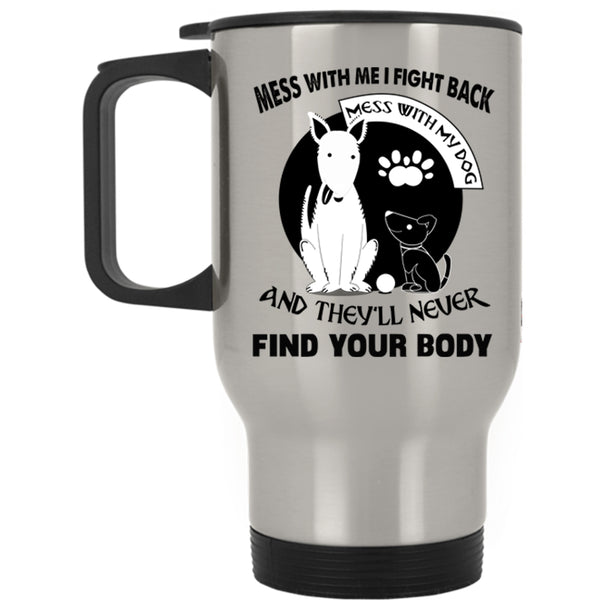 I Love My Dogs Travel Mug, Don't Mess With My Dog Mug