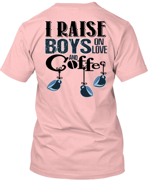 I Raise Boys On Love Ans Coffee T Shirt, I Love Coffee T Shirt