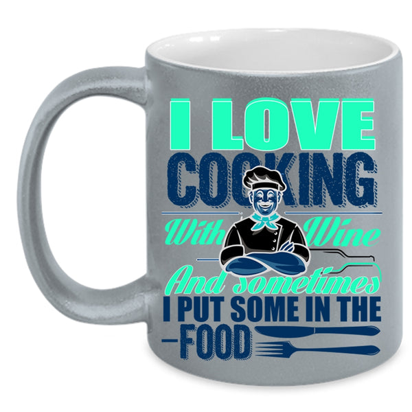 Sometimes I Put Some In the Food Coffee Mug, I Love Cooking With Wine Accent Mug
