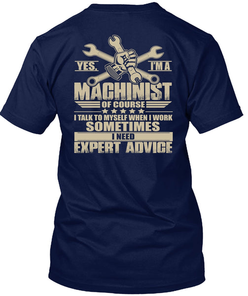 I'm A Machinist T Shirt, I Need Expert Advice T Shirt
