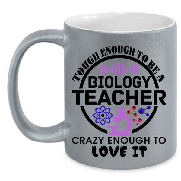 Crazy Enough To Love It Coffee Mug, Tough Enough To Be A Biology Teacher Accent Mug