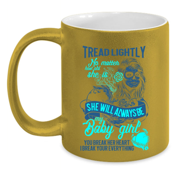 You Break Her Heart I Break Your Everything Coffee Mug, She Will Always Be My Baby Girl Accent Mug