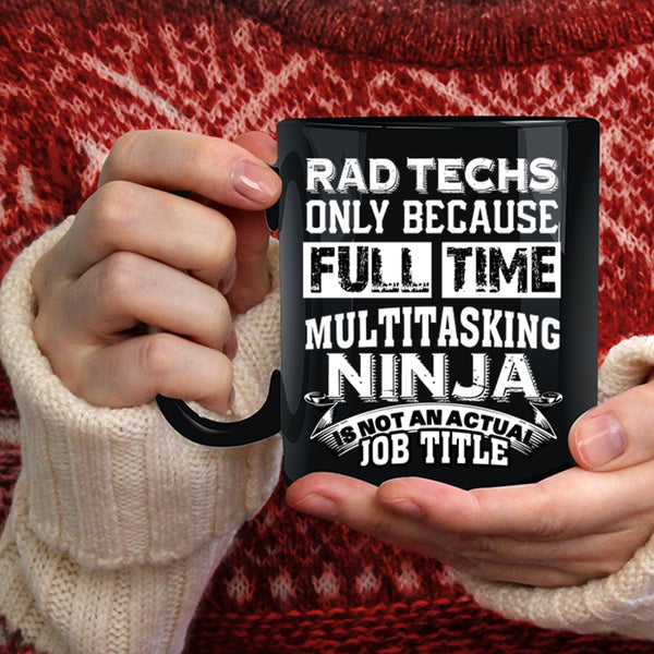 Rad Techs Coffee Mug, Not An Actual Job Title Coffee Cup
