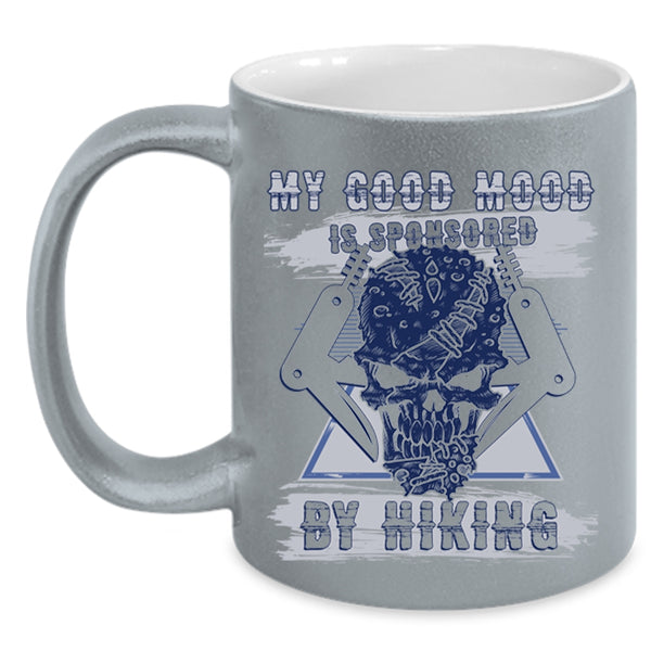 Cool Hiking Coffee Mug, My Good Mood Is Sponsored By Hiking Accent Mug