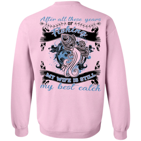I Love Fishing T Shirt, My Wife Is Still My Best Catch Sweatshirt