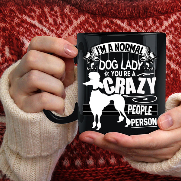 I'm A Normal Dog Lady Coffee Mug, You're A Crazy People Person Coffee Cup