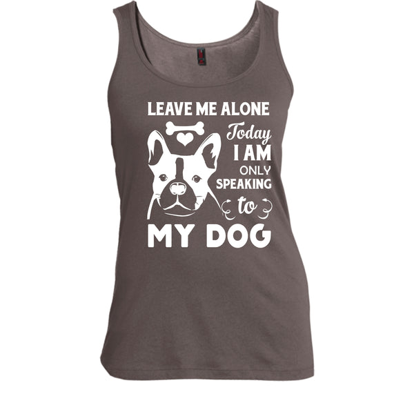 Leave Me Alone Shirt, Today I Am Only Speaking To My Dog Shirt