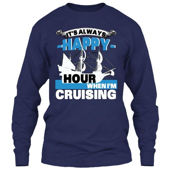 It's Always Happy Hour T Shirt, When I'm Cruising T Shirt