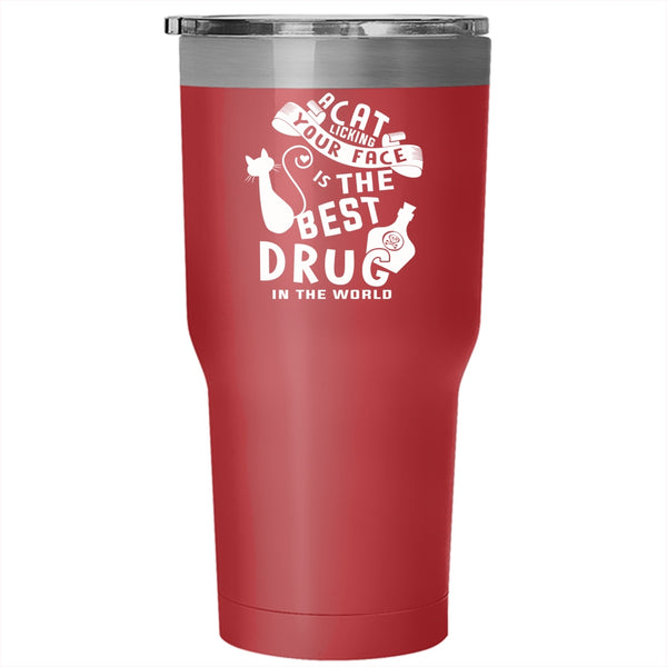 A Cat Licking Your Face Tumbler 30 oz Stainless Steel, The Best Drug In the World Travel Mug