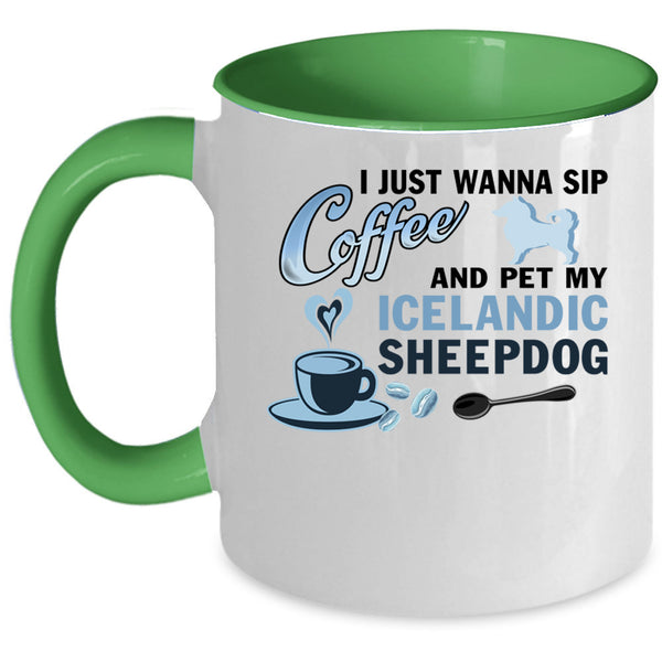 My Iceland Sheepdog Coffee Mug, I Just Wanna Sip Coffee And Pet Accent Mug