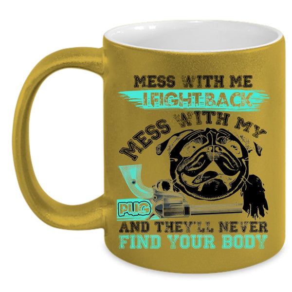 Cool Pug Owners Coffee Mug, Don't Mess With My Pug Accent Mug