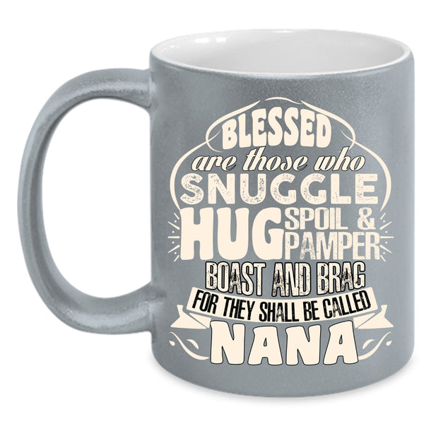 Be Called Nana Coffee Mug, Cute Gift For Nana Coffee Cup