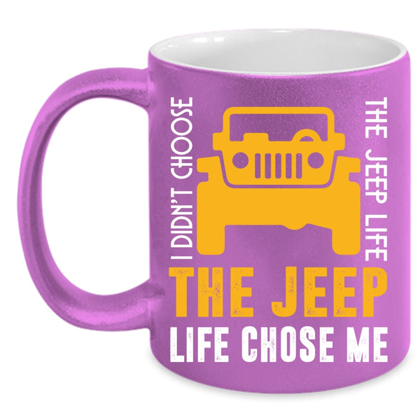 I Didn't Choose The Jeep Life Coffee Mug, The Jeep Life Chose Me Coffee Cup