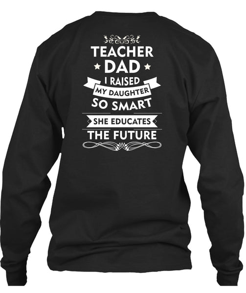 I Raised My Daughter So Smart T Shirt, She Educates The Future T Shirt