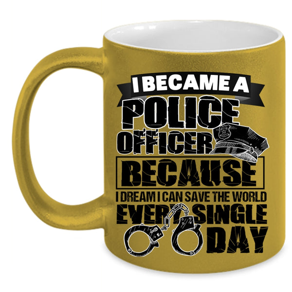 I Can Save The World Every Single Day Coffee Mug, I Became A Police Officer Accent Mug