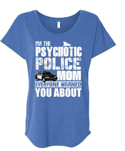 I'm The Psychotic Police Mom T Shirt, Being A Police T Shirt, Cool Shirt (Ladies' Triblend Dolman Sleeve)