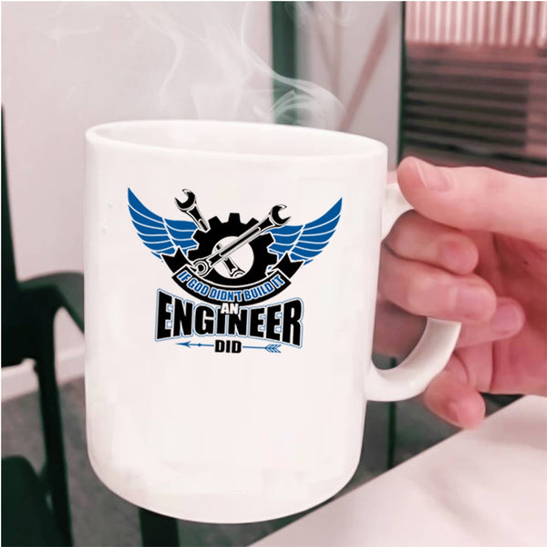 Cool Job Coffee Mug, If God Didn't Build It An Engineer Did Cup