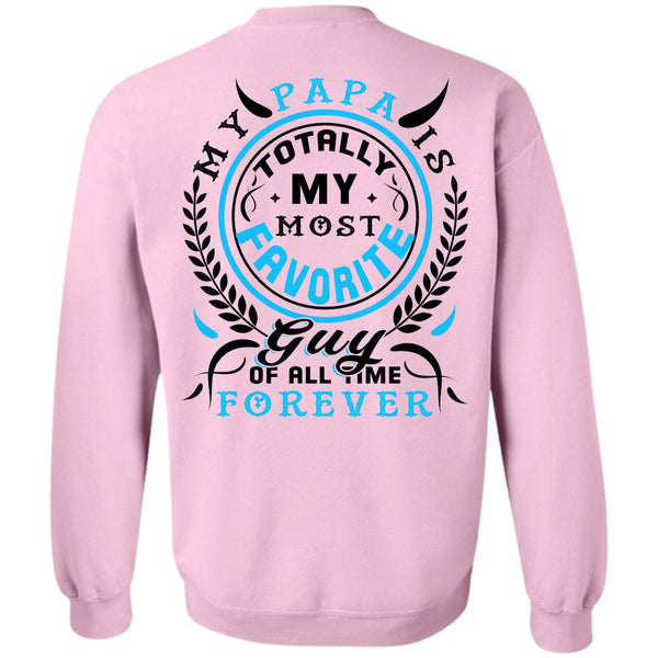 Being A Papa T Shirt, My Papa Is Totally My Most Favorite Guy Of All Time Forever Sweatshirt