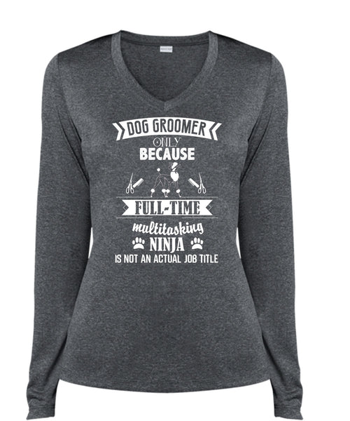 Dog Groomer Only Because Full-Time Multitasking T Shirt, I Love Dog Groomer T Shirt, Cool Shirt (Ladies LS Heather V-Neck)