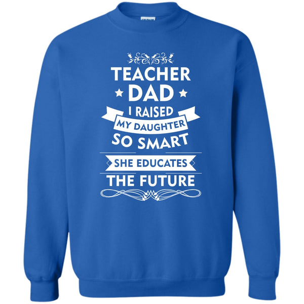 She Educates The Future T Shirt, Coolest Teacher Dad Sweatshirt