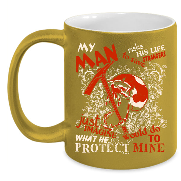 Cool Miner Coffee Mug, My Man Protect Mine Coffee Cup