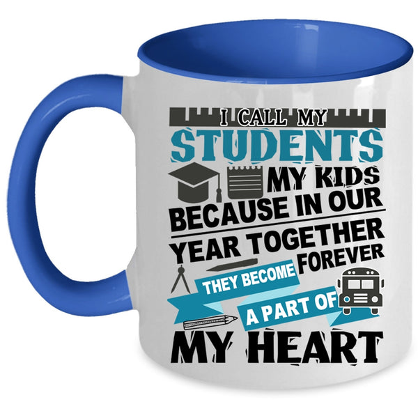 They Become A Part Of My Heart Coffee Mug, I Call My Stidents My Kids Accent Mug