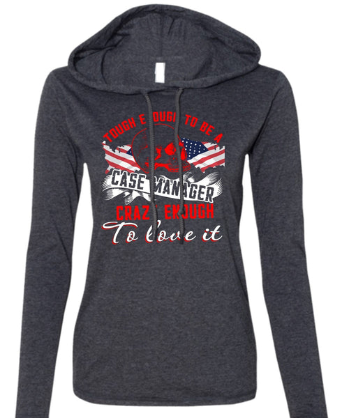 Tough Enough To Be A Case Manager T Shirt, Being A Manager T Shirt (Anvil Ladies Ringspun Hooded)