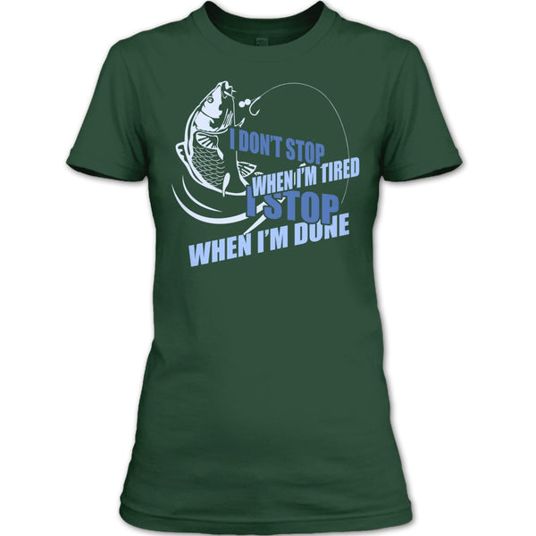 I Don't Stop When I'm Tried T Shirt, I Stop When I'm Done T Shirt