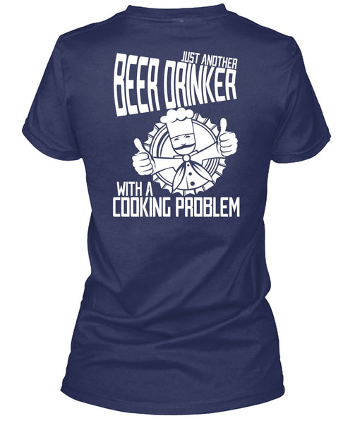Just Another Beer Drinker T Shirt, Cooking Problem T Shirt