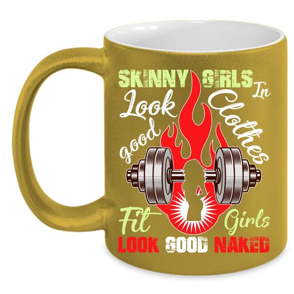 Skinny Girls Look Good In Clothes Coffee Mug, Fit Girls Coffee Cup