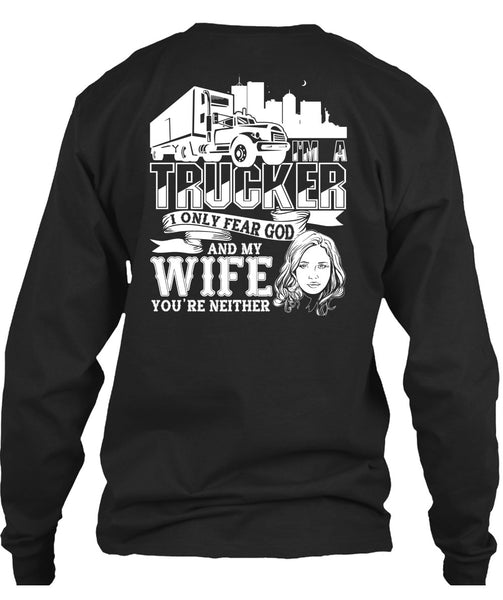 I Only Fear God And My Wife T Shirt, I'm A Trucker T Shirt
