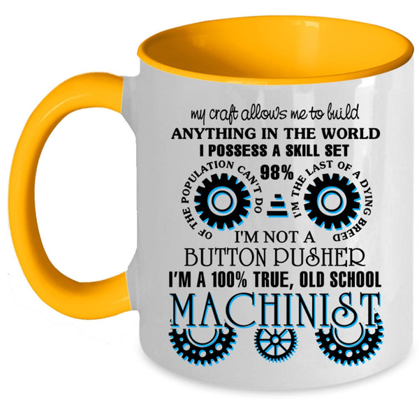 Cool Machinist Coffee Mug, I'm A 100% True Old School Machinist Accent Mug