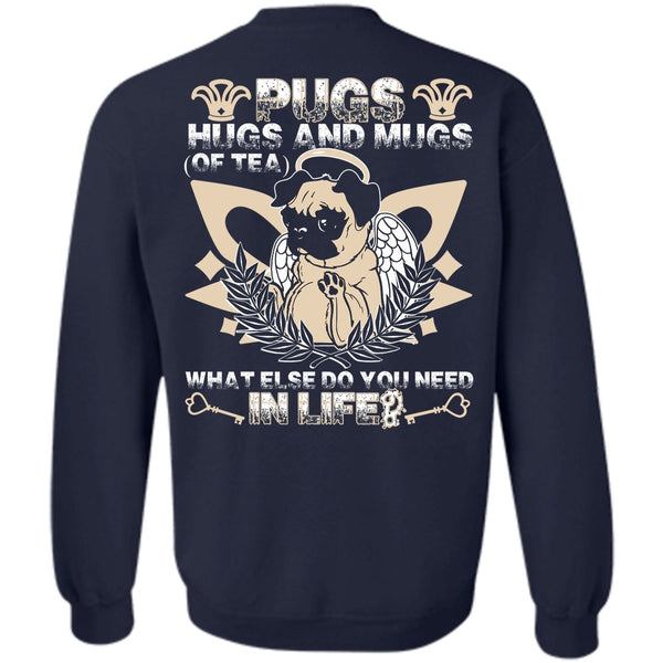 You Need In Life T Shirt, I Love Pug Sweatshirt