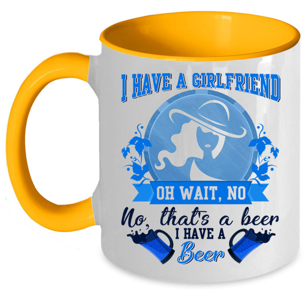 I Have A Beer Coffee Mug, I Have A Girlfrined Accent Mug