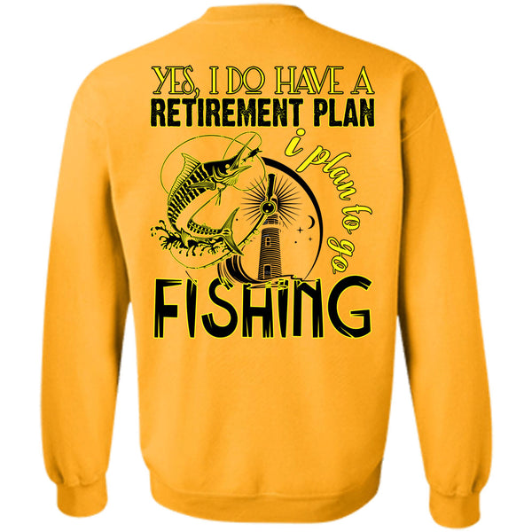 Being A Fisherman T Shirt, I Do Have A Retirement Plan Sweatshirt