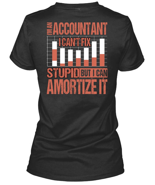 I'm An Accountant T Shirt, I Can't Fix Stupid T Shirt