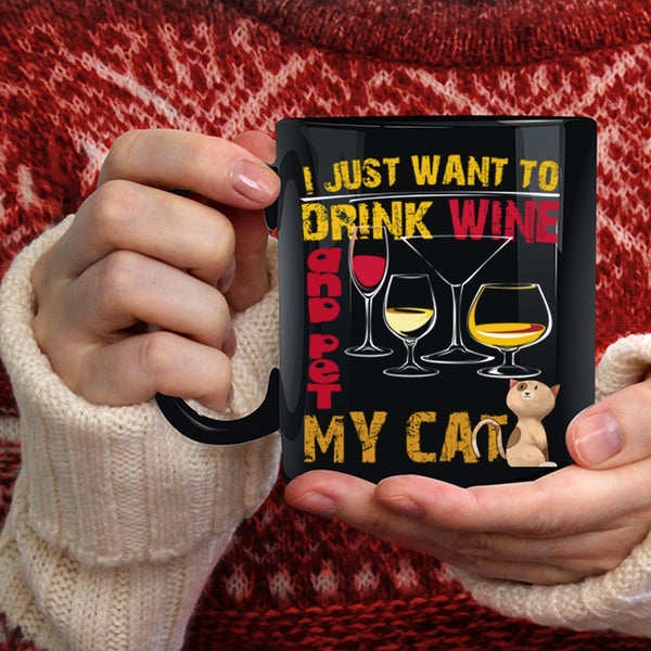 I Just Want To Drink Wine And Pet Coffee Mug, My Cat Coffee Cup