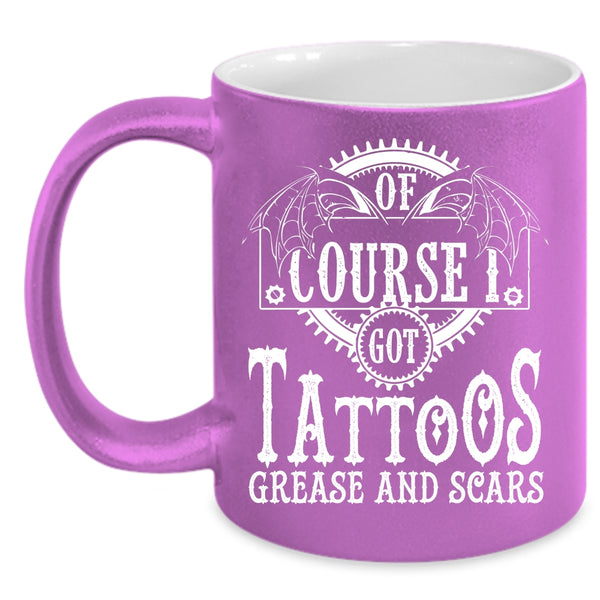 I Got Tattoos Grease And Scars Coffee Mug, Funny Tattoos Coffee Cup