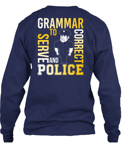 Grammar To Serve And Correct Police T Shirt, Being A Police T Shirt